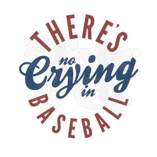 There's No Crying In Baseball