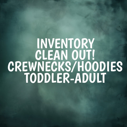 *INVENTORY CLEAR OUT* Please read listing! Crewnecks/Hoodies $15-$20 (Toddler-Adult)