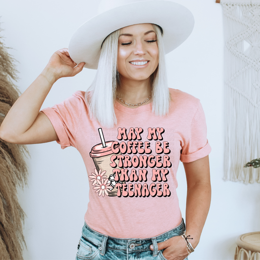 Mother's Day 2024 ~ May My Coffee Be Stronger than My Teenager