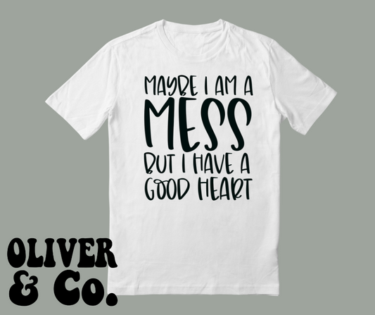 Note to self . . Maybe I'm a mess, but I have a good heart.