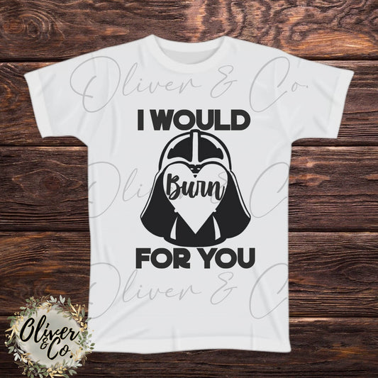 I Would Burn For You