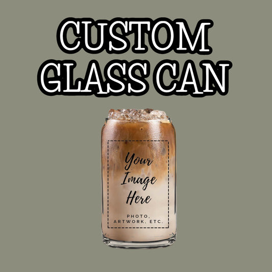 Custom Glass Can!