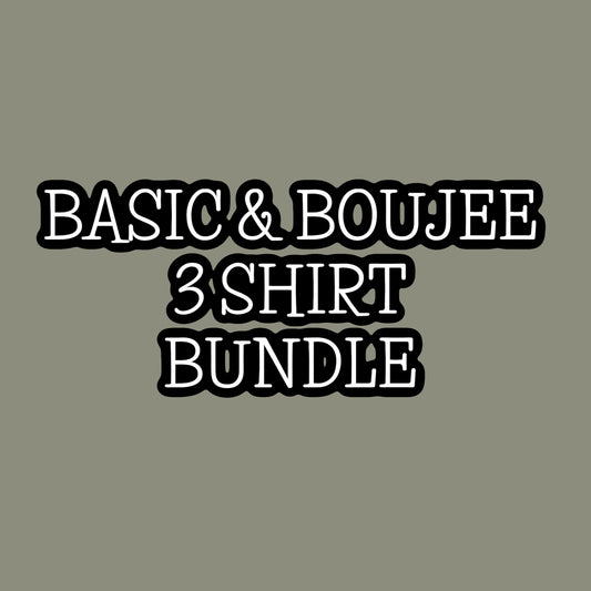 Basic & Boujee -- 3 Shirt Bundle