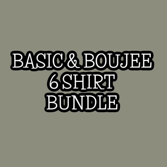 Basic & Boujee -- 6 Shirt Bundle